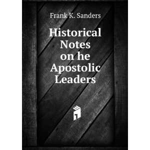  Historical Notes on he Apostolic Leaders Frank K. Sanders Books