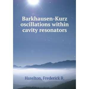   oscillations within cavity resonators. Frederick R. Haselton Books