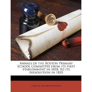 Annals of the Boston Primary School Committee from its first 