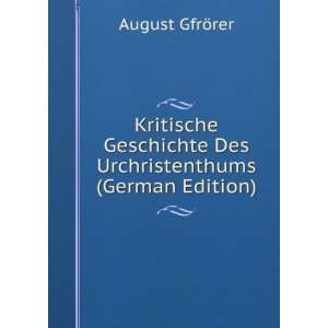   Des Urchristenthums (German Edition) GfrÃ¶rer August Books
