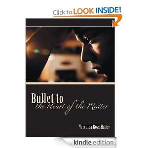 Bullet to the Heart of the Matter Veronica Ross Holley  