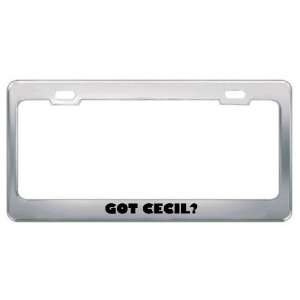  Got Cecil? Boy Name Metal License Plate Frame Holder 