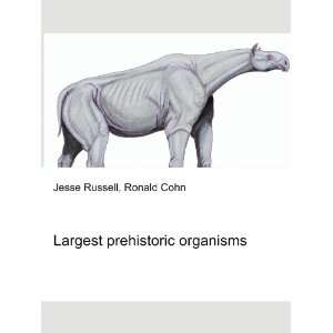  Largest prehistoric organisms Ronald Cohn Jesse Russell 
