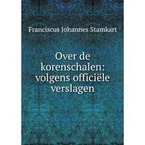    volgens officiÃ«le verslagen Franciscus Johannes Stamkart Books