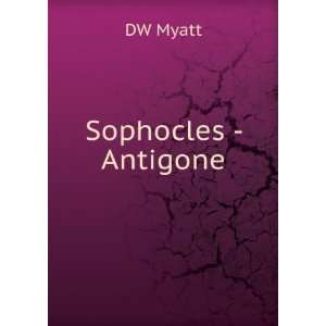  Sophocles   Antigone DW Myatt Books