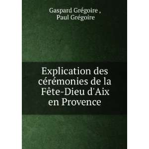    Dieu dAix en Provence Paul GrÃ©goire Gaspard GrÃ©goire  Books