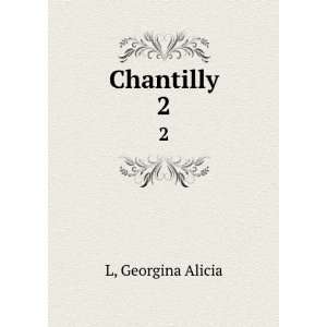 Chantilly. 2 Georgina Alicia L  Books