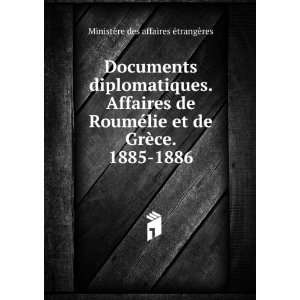 Documents diplomatiques. Affaires de RoumÃ©lie et de GrÃ¨ce. 1885 