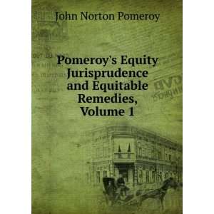   and Equitable Remedies, Volume 1 John Norton Pomeroy Books