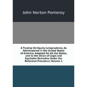   Equitable Remedies Under the Reformed Procedure, Volume 2 John Norton