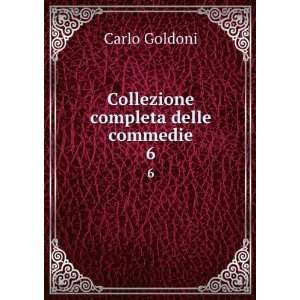    Collezione completa delle commedie. 6 Carlo Goldoni Books