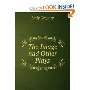  The Image nad Other Plays Lady Gregory Books