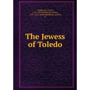   Jewess of Toledo Franz; Burkhard, Arthur (trans.) Grillparzer Books