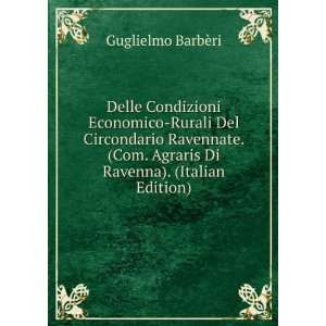   . Agraris Di Ravenna). (Italian Edition) Guglielmo BarbÃ¨ri Books