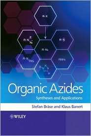 Organic Azides Syntheses and Applications, (0470519983), Stefan Brase 