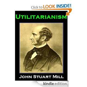 Utilitarianism By John Stuart Mill (Annotated) John Stuart Mill 