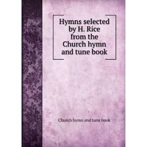 Hymns Selected By H. Rice from the Church Hymn and Tune Book Church 