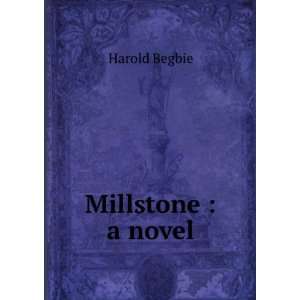  Millstone  a novel Harold Begbie Books