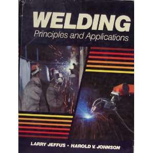    Principles and Applications Larry Jeffus, Harold V. Johnson Books