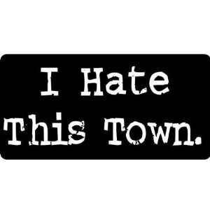  I Hate This Town Decal   Sticker Automotive