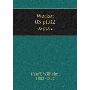  Werke;. 02 pt.02 Wilhelm, 1802 1827 Hauff Books