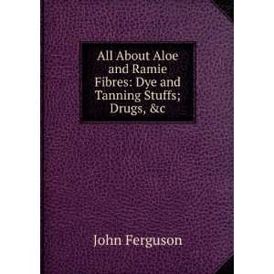   Ramie Fibres Dye and Tanning Stuffs; Drugs, &c John Ferguson Books