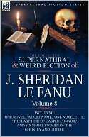 The Collected Supernatural And Weird Fiction Of J. Sheridan Le Fanu