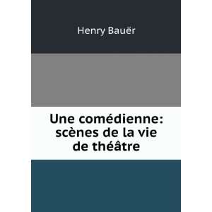   ©dienne scÃ¨nes de la vie de thÃ©Ã¢tre Henry BauÃ«r Books