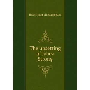  The upsetting of Jabez Strong Helen P. [from old catalog 