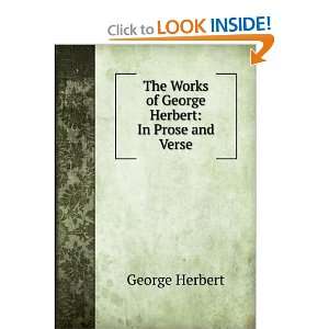   The works of George Herbert, in prose and verse Herbert George Books