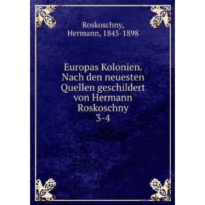   von Hermann Roskoschny. 3 4 Hermann, 1845 1898 Roskoschny Books