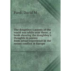   poems from actual experience in the recent conflict in Europe. David