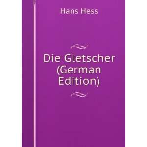  Die Gletscher (German Edition) Hans Hess Books