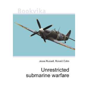 Unrestricted submarine warfare Ronald Cohn Jesse Russell  