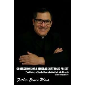  Confessions of a Renegade Catholic Priest Padre Erwin 