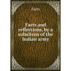   Facts and reflections, by a subaltern of the Indian army Facts Books