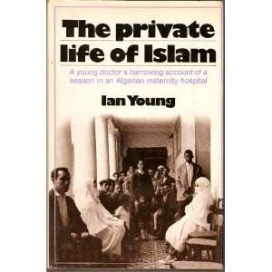 The Private Life of Islam A young doctors harrowing account of a 
