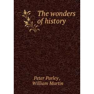   The wonders of history William Martin Peter Parley  Books