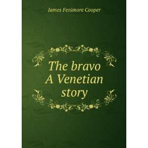  The bravo A Venetian story James Fenimore Cooper Books