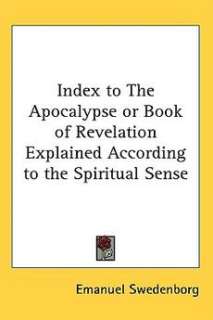 Index to the Apocalypse or Book of Revelation Explained According to 