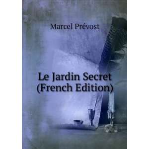    Le Jardin Secret (French Edition) Marcel PrÃ©vost Books