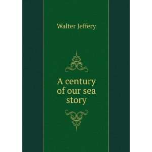  A century of our sea story Walter Jeffery Books
