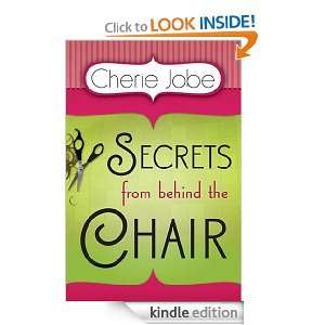 Secrets From Behind The Chair Cherie Jobe  Kindle Store