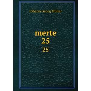  merte. 25 Johann Georg MÃ¼ller Books