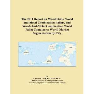  Report on Wood Skids, Wood and Metal Combination Pallets, and Wood 