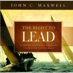 John C. MaxwellsThe Right to Lead Learning Leadership Through 