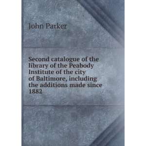   Baltimore, including the additions made since 1882 John Parker Books