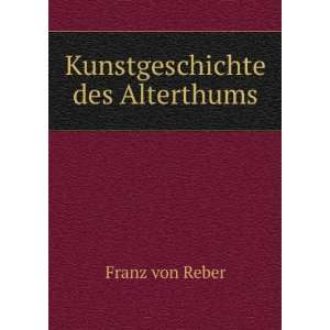  Kunstgeschichte des Alterthums Franz von Reber Books