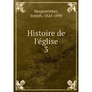   Histoire de lÃ©glise. 3 Joseph, 1824 1890 HergenrÃ¶ther Books