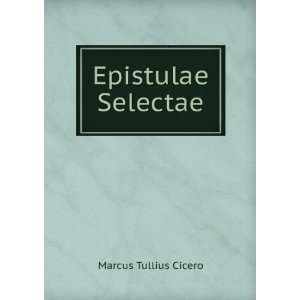  Epistulae Selectae Marcus Tullius Cicero Books